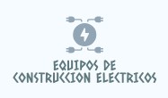 EQUIPOS DE CONSTRUCCION ELECTRICOS